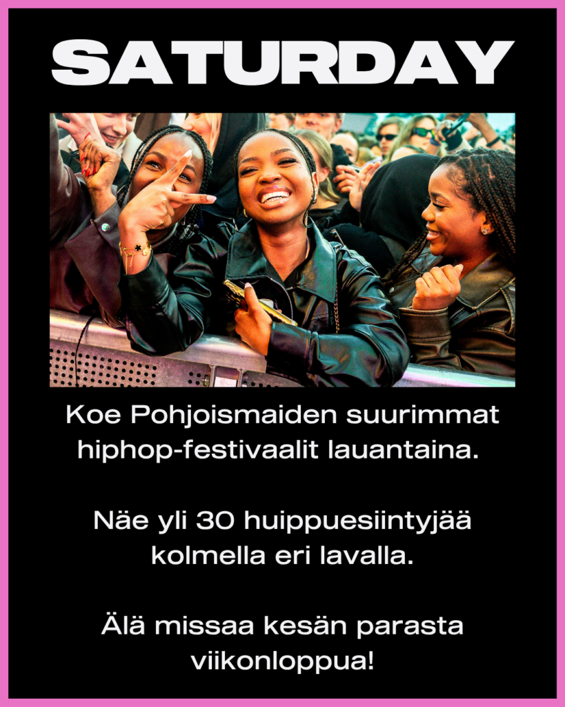 Koe Pohjoismaiden suurin hiphop-festivaali lauantaina
Näe yli 30 huippuesiintyjää kolmella eri lavalla
Älä missaa kesän parasta viikonloppua!